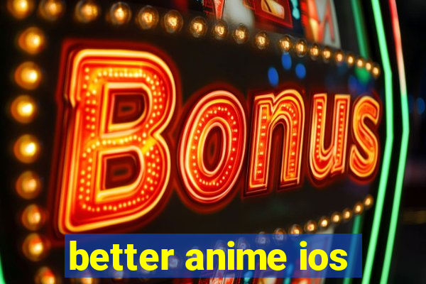 better anime ios